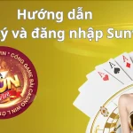 Hướng dẫn đăng kí đăng nhập Sunwin