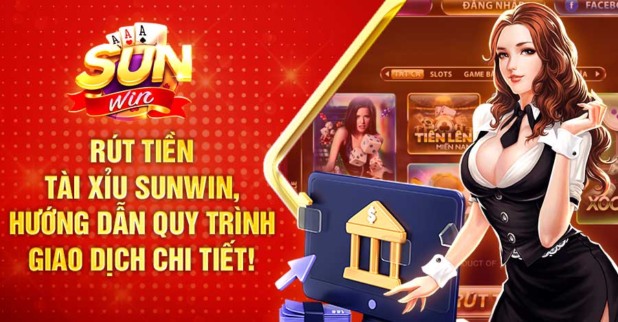 Chi tiết cách rút tiền Sunwin